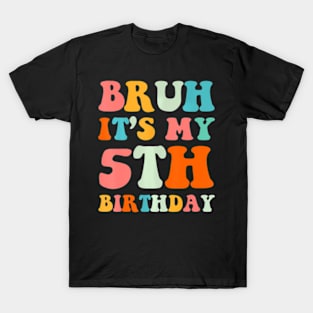 Bruh Its My 5Th Birthday 5Th Year Old 5Yr Birthday T-Shirt